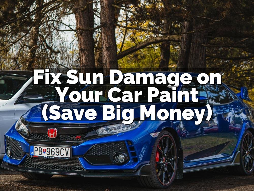 Fix Sun Damage on Your Car Paint (Save Big Money)