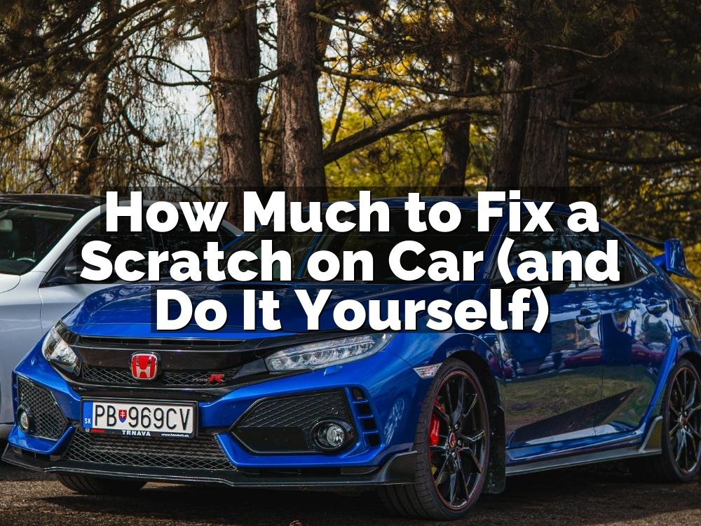 How Much to Fix a Scratch on Car (and Do It Yourself)