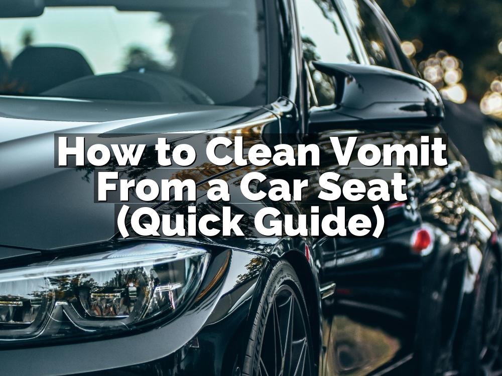 How to Clean Vomit From a Car Seat (Quick Guide)