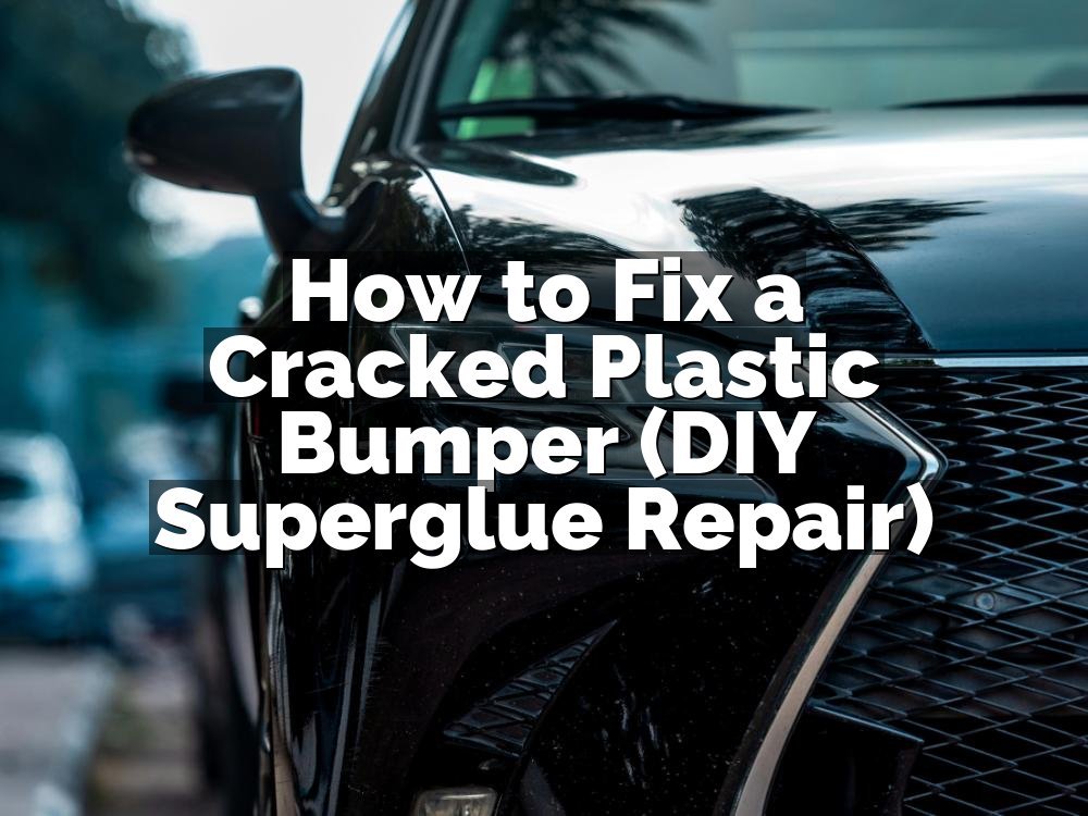 How to Fix a Cracked Plastic Bumper (DIY Superglue Repair)