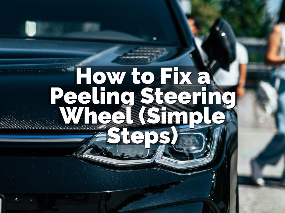 How to Fix a Peeling Steering Wheel (Simple Steps)