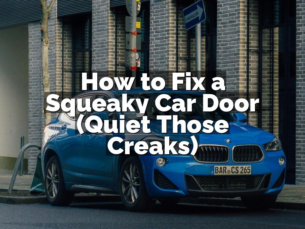 How to Fix a Squeaky Car Door (Quiet Those Creaks)
