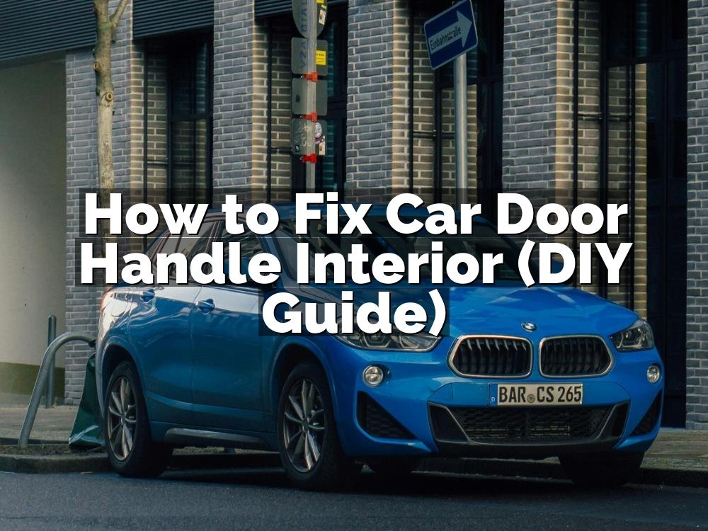 How to Fix Car Door Handle Interior (DIY Guide)