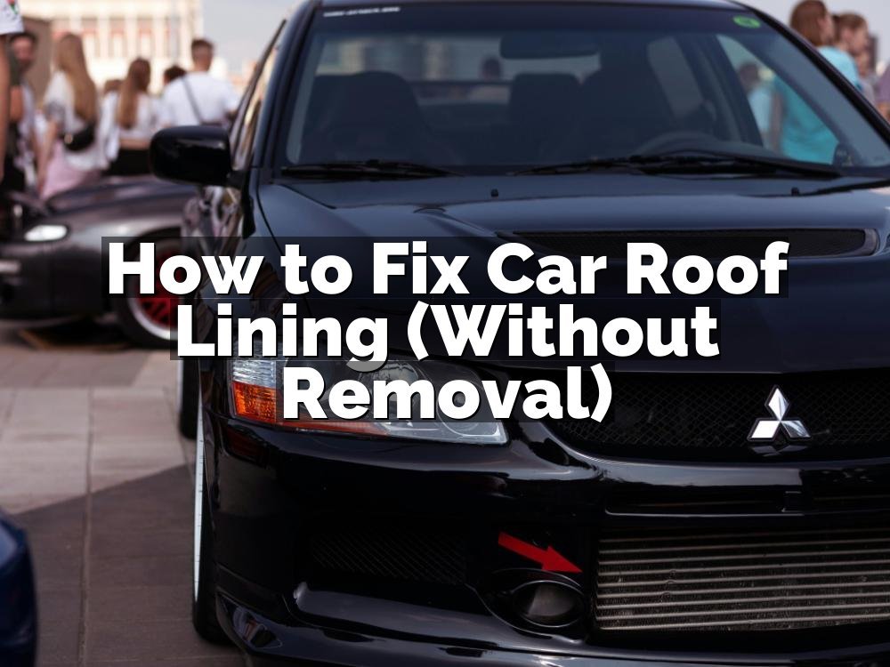 How to Fix Car Roof Lining (Without Removal)