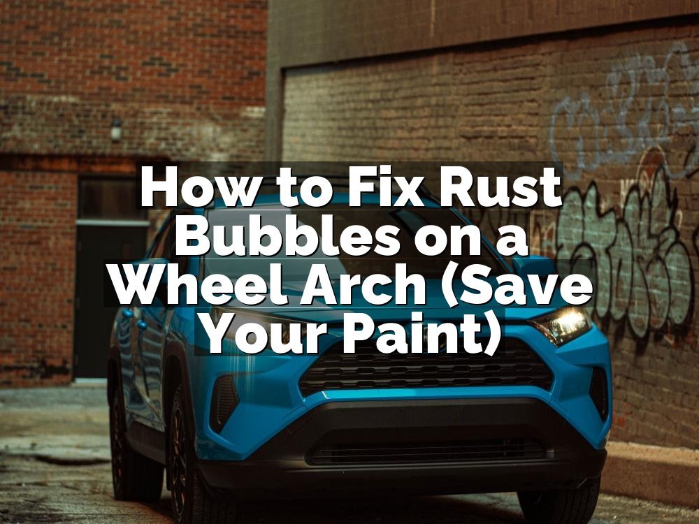 How to Fix Rust Bubbles on a Wheel Arch (Save Your Paint)