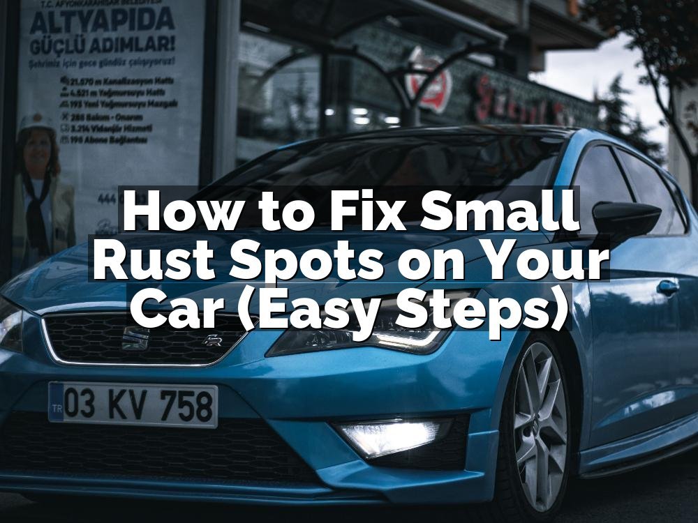 How to Fix Small Rust Spots on Your Car (Easy Steps)