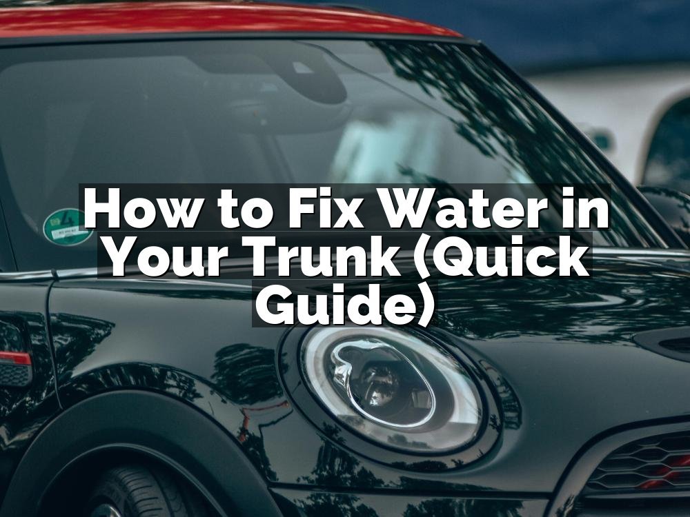 How to Fix Water in Your Trunk (Quick Guide)