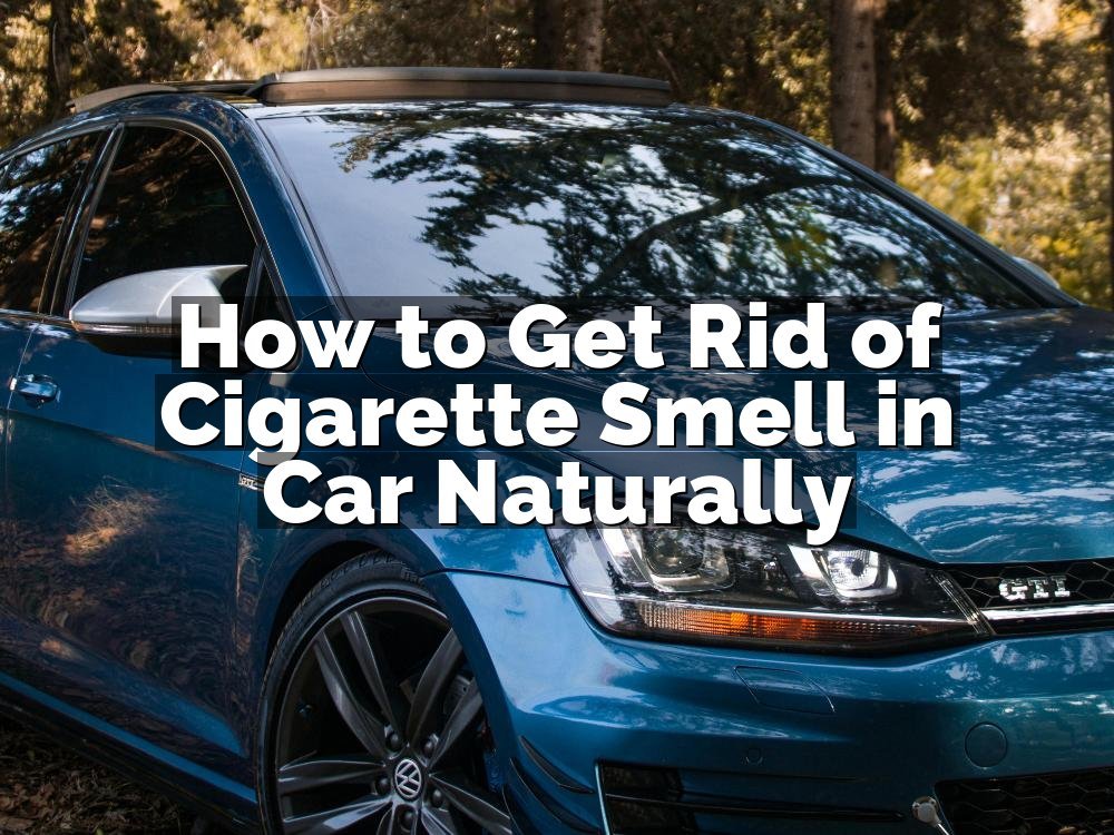 How to Get Rid of Cigarette Smell in Car Naturally