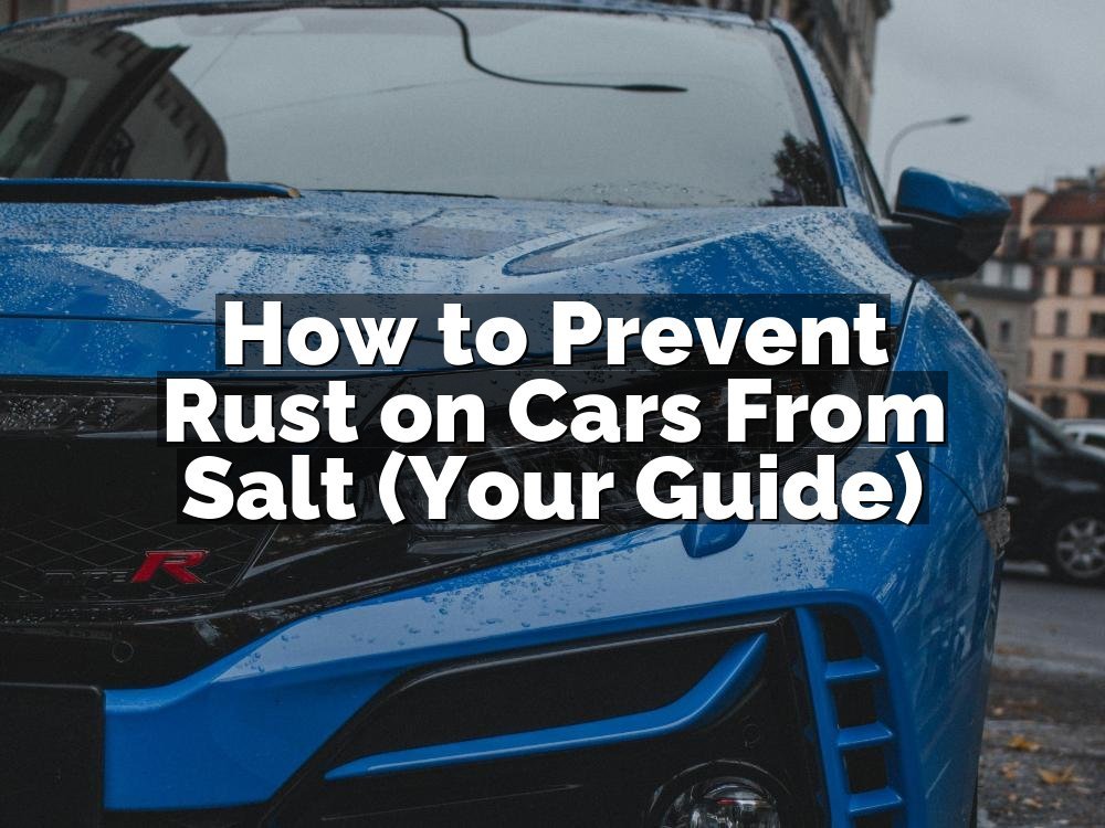 How to Prevent Rust on Cars From Salt (Your Guide)