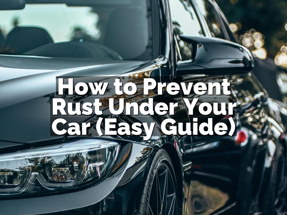 How to Prevent Rust Under Your Car (Easy Guide)