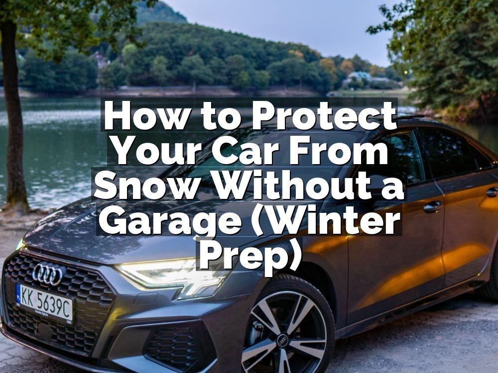 How to Protect Your Car From Snow Without a Garage (Winter Prep)