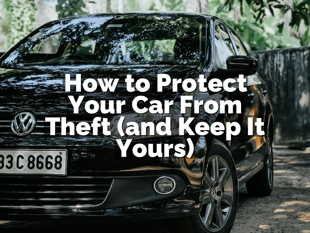 How to Protect Your Car From Theft (and Keep It Yours)