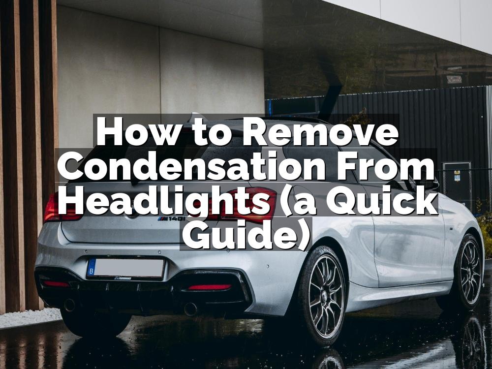 How to Remove Condensation From Headlights (a Quick Guide)