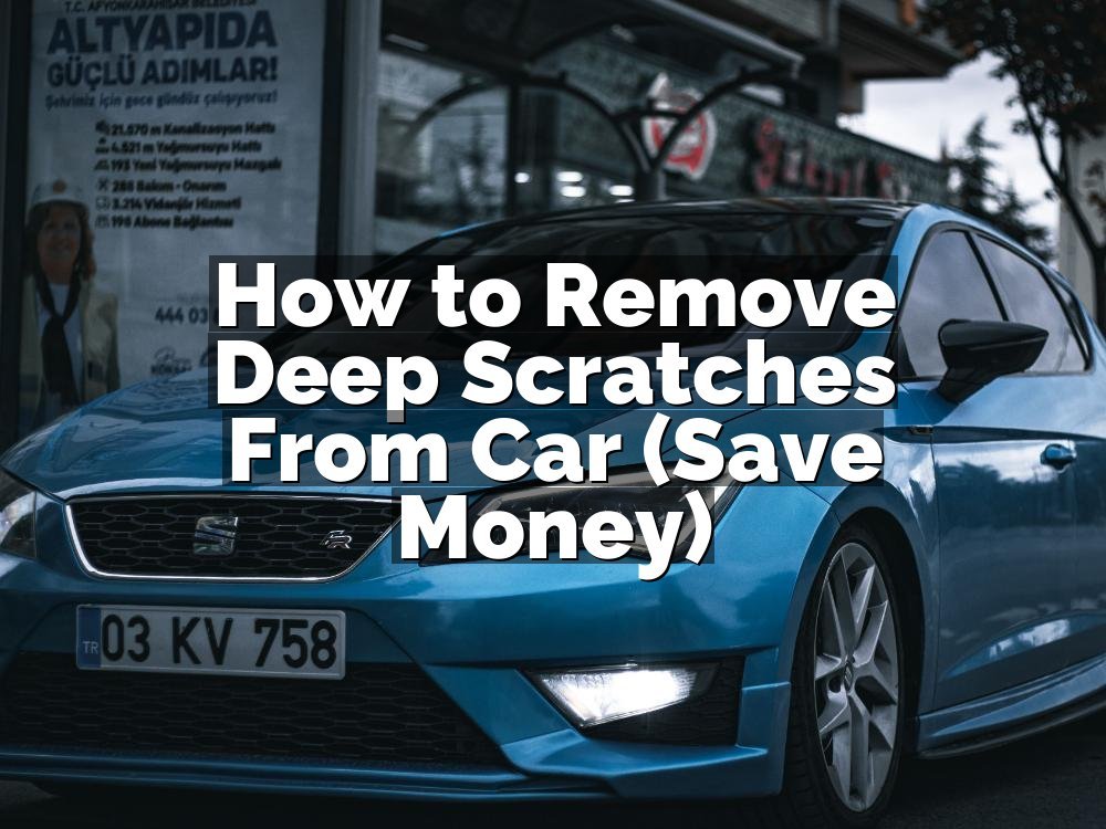 How to Remove Deep Scratches From Car (Save Money)