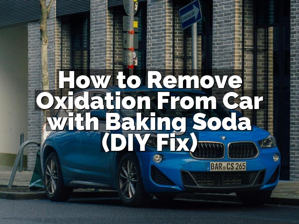 How to Remove Oxidation From Car with Baking Soda (DIY Fix)