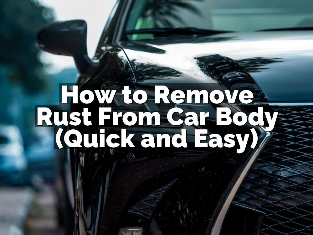 How to Remove Rust From Car Body (Quick and Easy)
