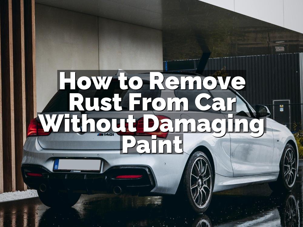 How to Remove Rust From Car Without Damaging Paint