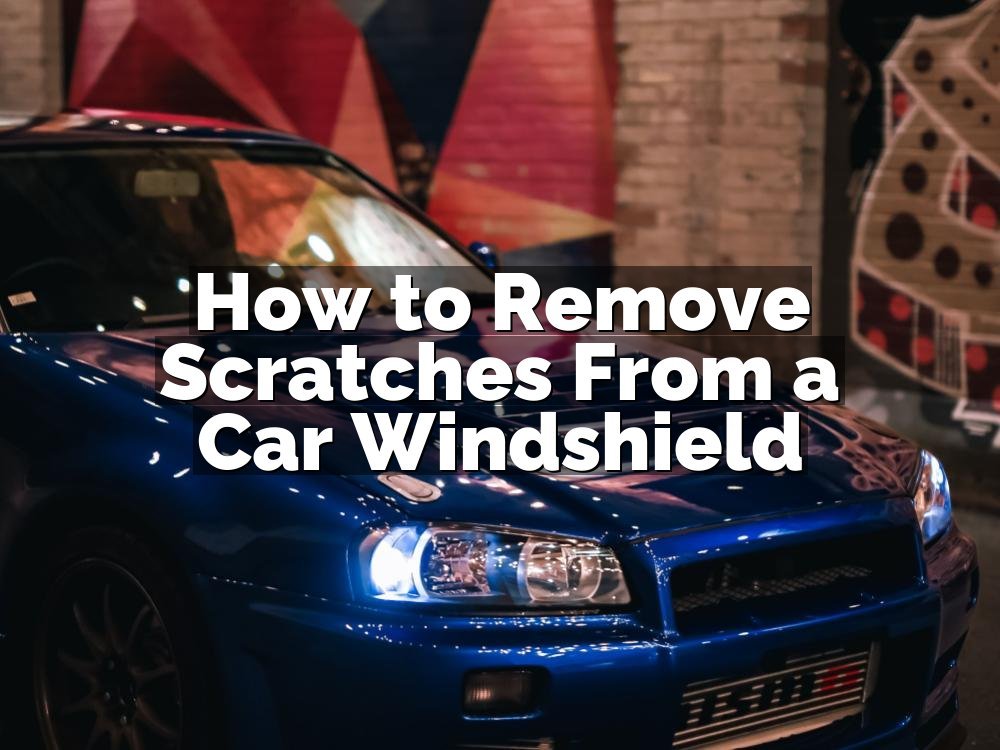 How to Remove Scratches From a Car Windshield