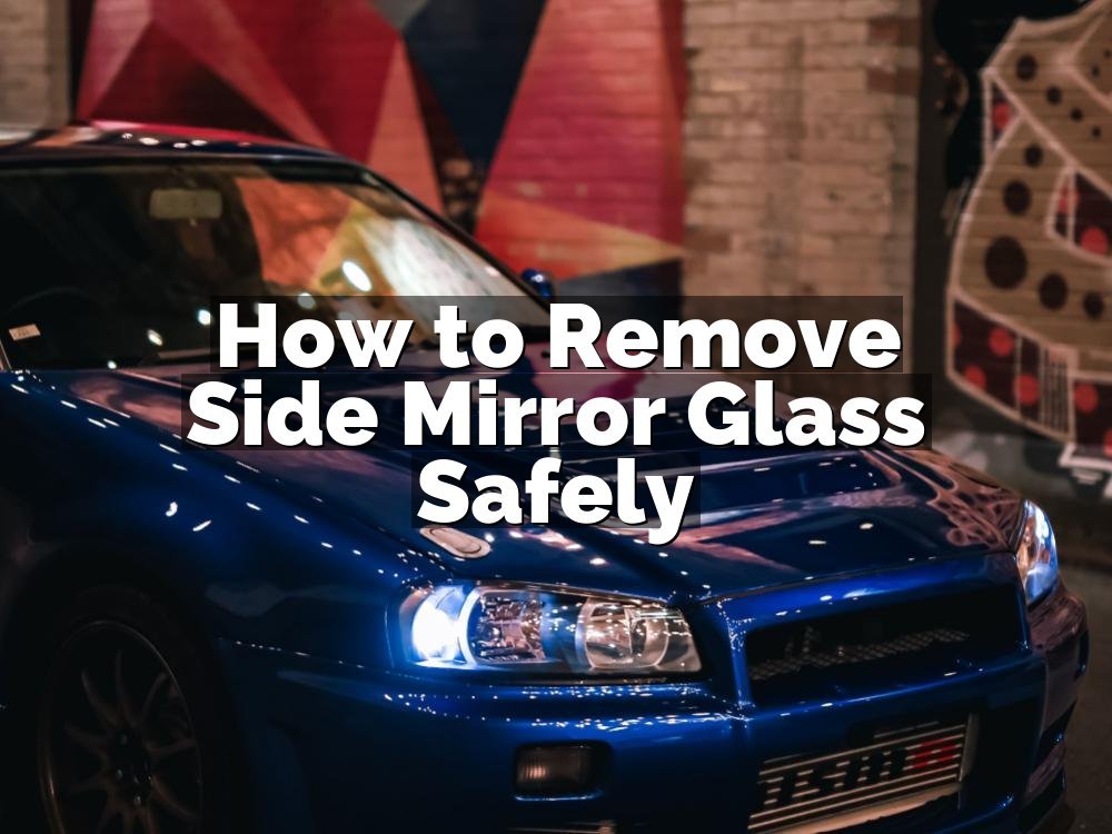 How to Remove Side Mirror Glass Safely