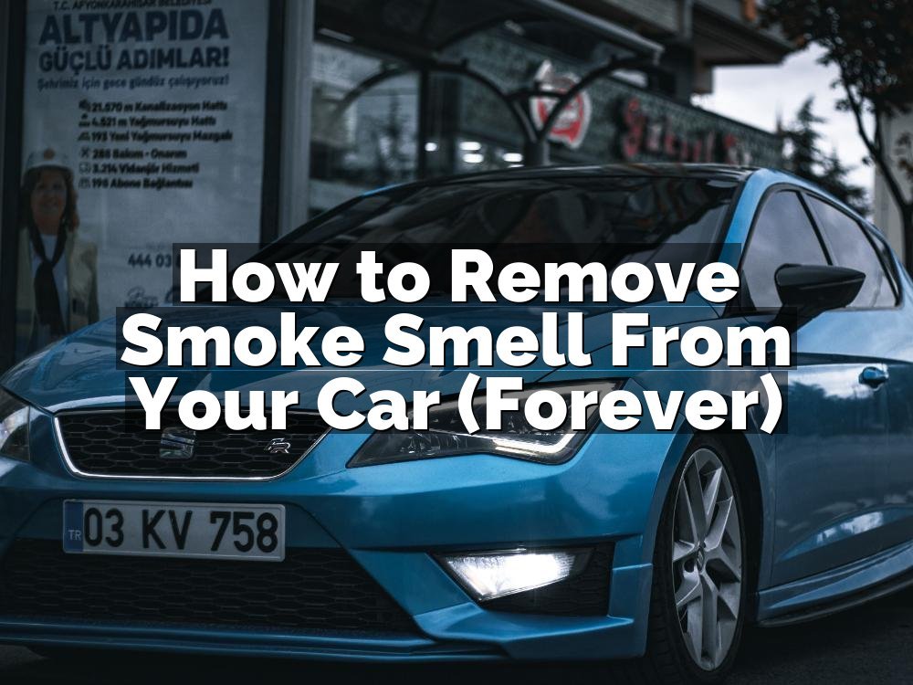 How to Remove Smoke Smell From Your Car (Forever)