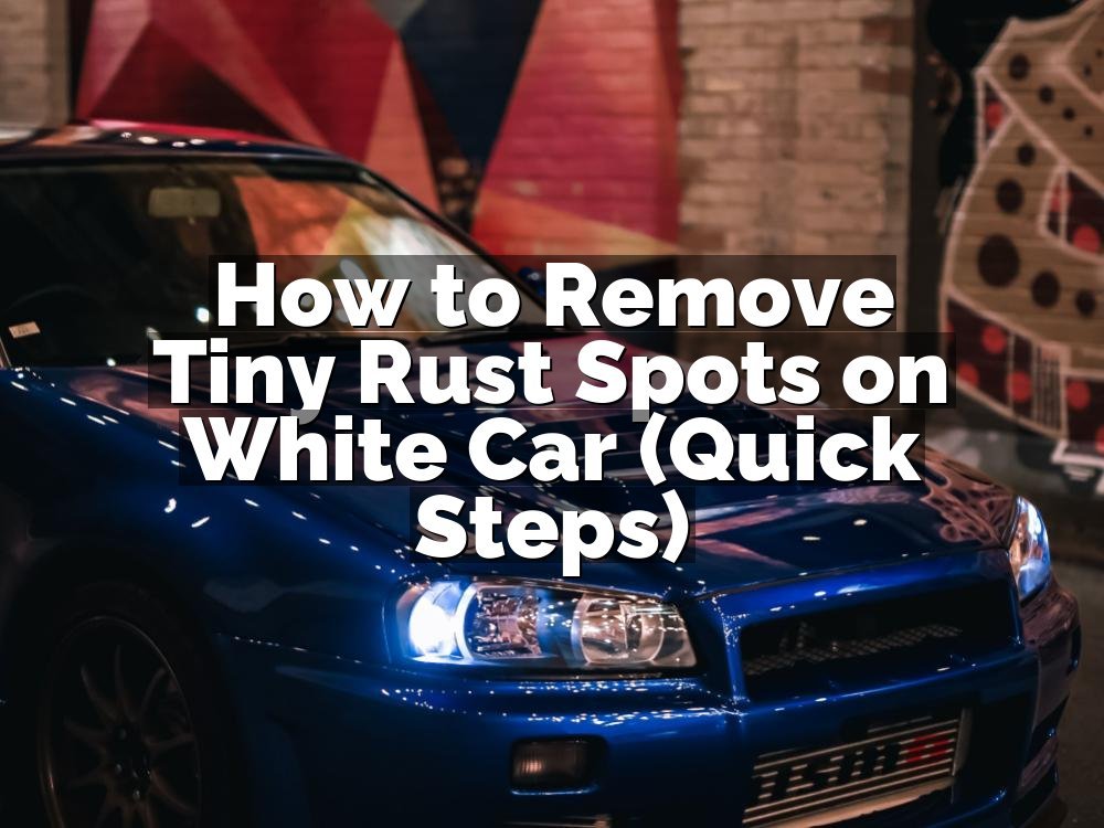 How to Remove Tiny Rust Spots on White Car (Quick Steps)