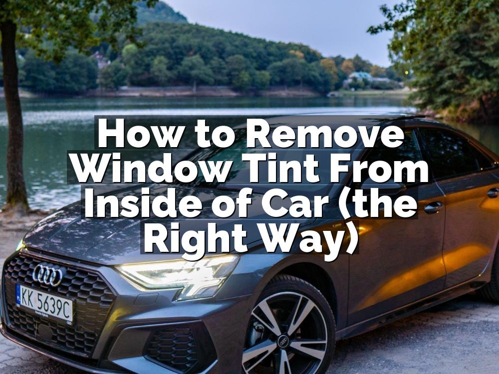 How to Remove Window Tint From Inside of Car (the Right Way)