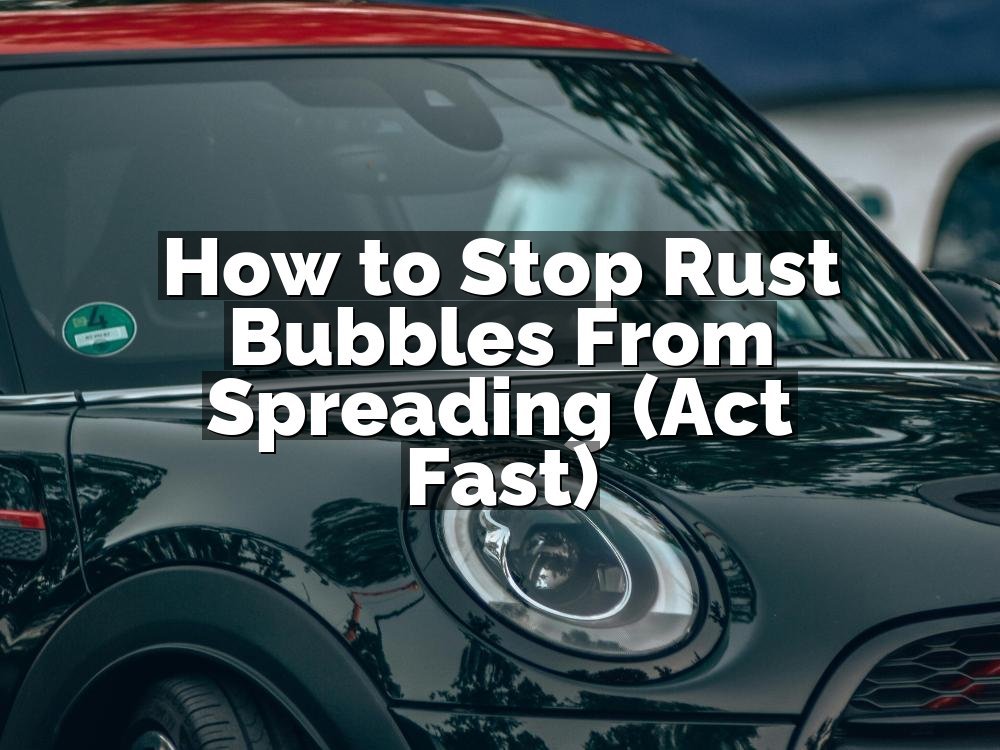 How to Stop Rust Bubbles From Spreading (Act Fast)