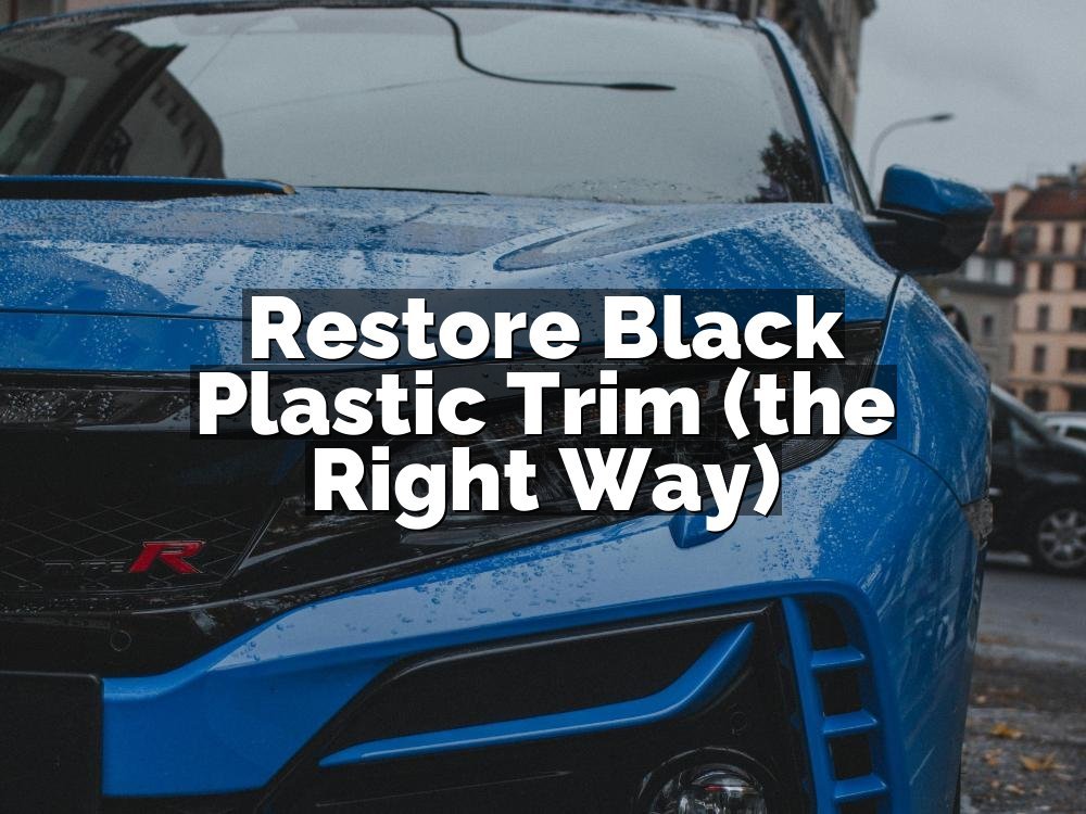 Restore Black Plastic Trim (the Right Way)