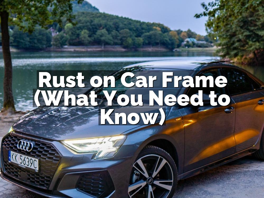 Rust on Car Frame (What You Need to Know)
