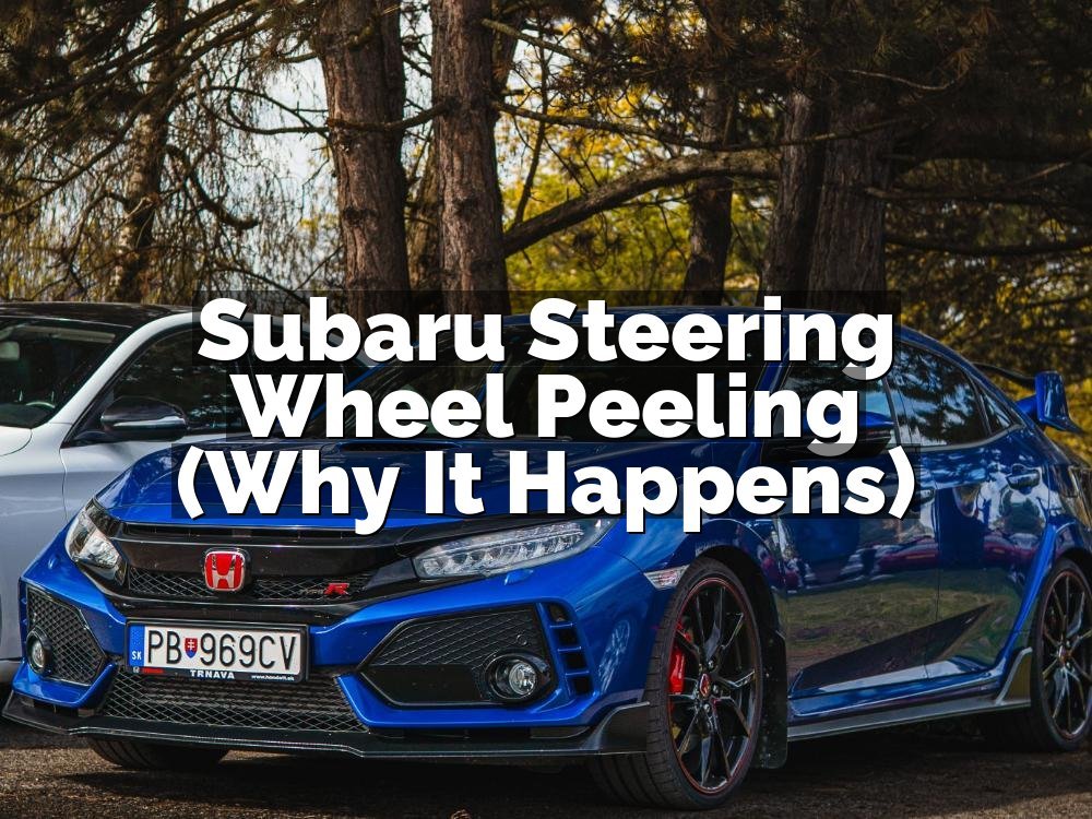 Subaru Steering Wheel Peeling (Why It Happens)
