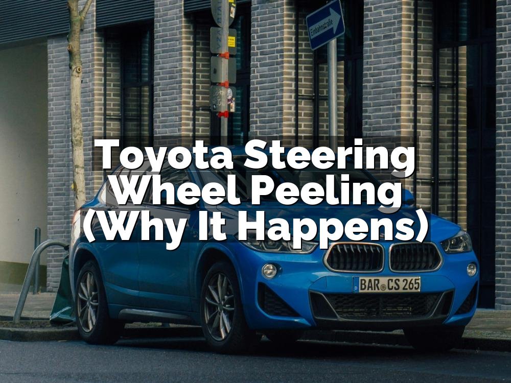 Toyota Steering Wheel Peeling (Why It Happens)