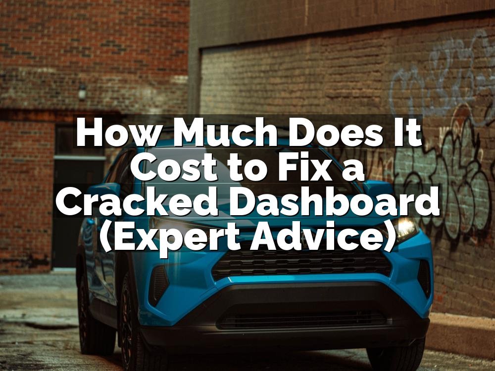 How Much Does It Cost to Fix a Cracked Dashboard (Expert Advice)