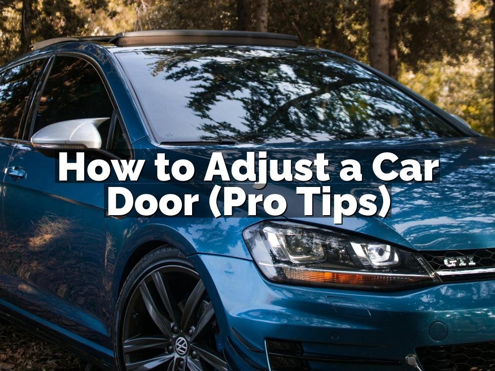 How to Adjust a Car Door (Pro Tips)