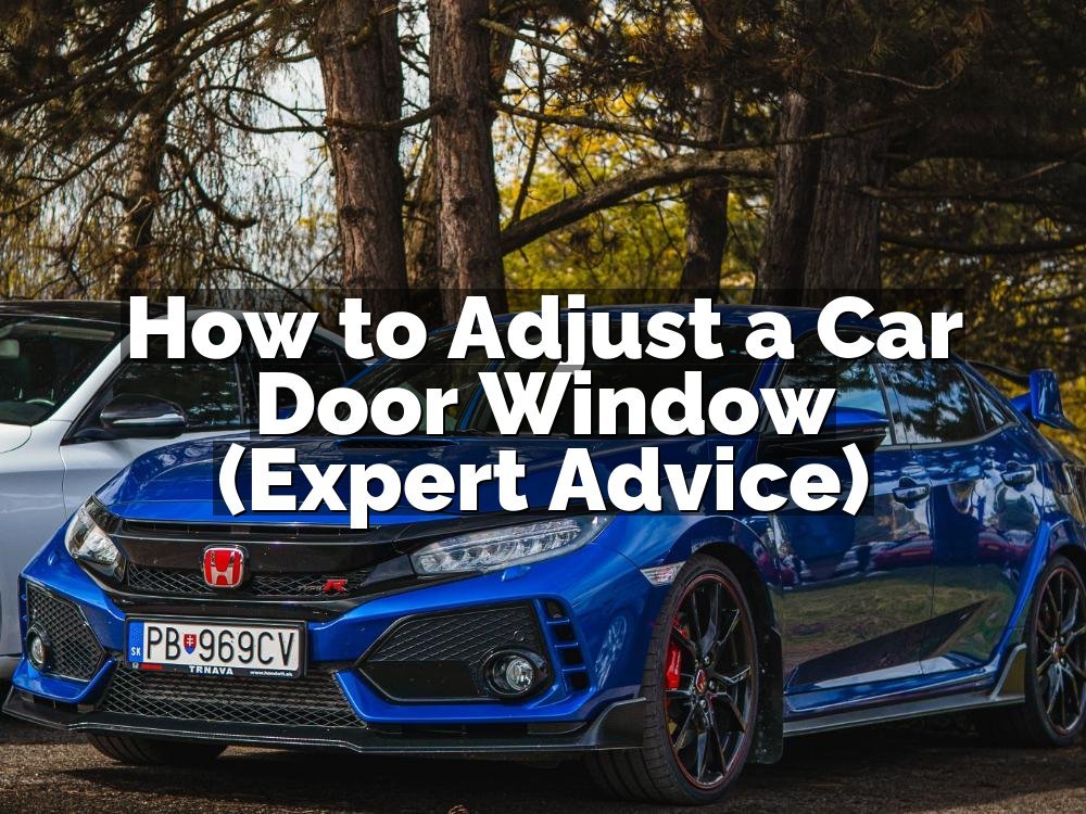 How to Adjust a Car Door Window (Expert Advice)