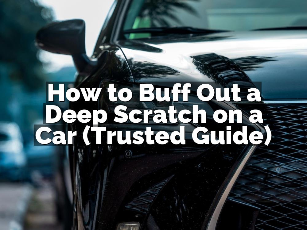 How to Buff Out a Deep Scratch on a Car (Trusted Guide)