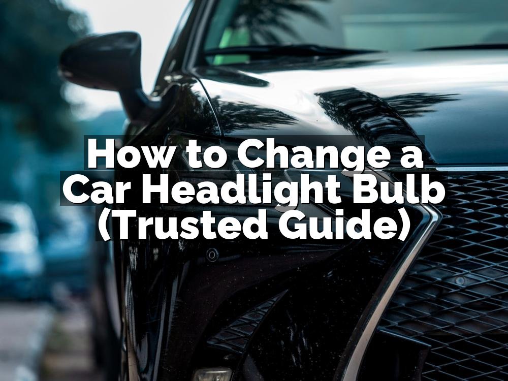 How to Change a Car Headlight Bulb (Trusted Guide)