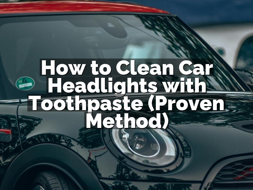 How to Clean Car Headlights with Toothpaste (Proven Method)