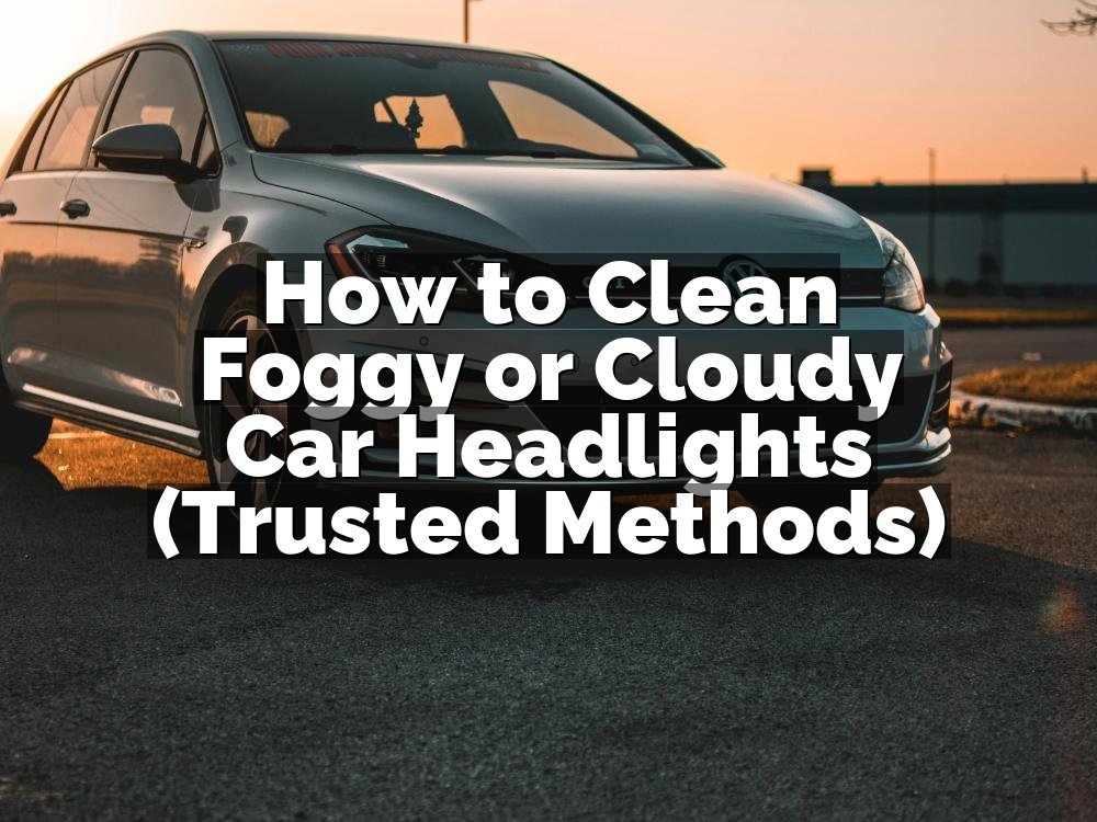 How to Clean Foggy or Cloudy Car Headlights (Trusted Methods)