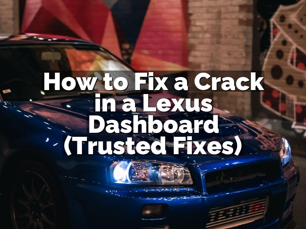 How to Fix a Crack in a Lexus Dashboard (Trusted Fixes)