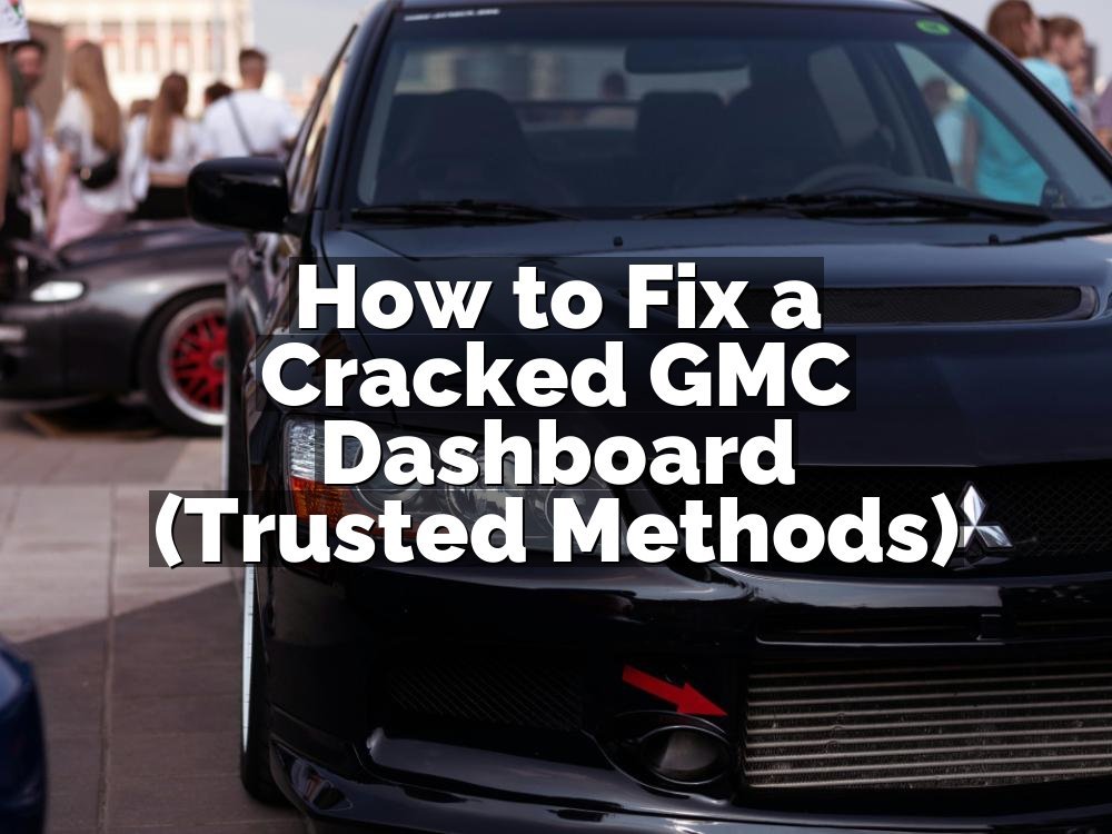 How to Fix a Cracked GMC Dashboard (Trusted Methods)