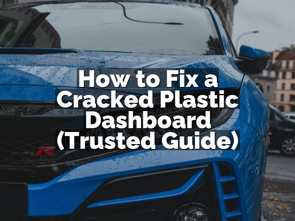 How to Fix a Cracked Plastic Dashboard (Trusted Guide)