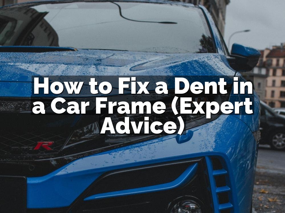 How to Fix a Dent in a Car Frame (Expert Advice)