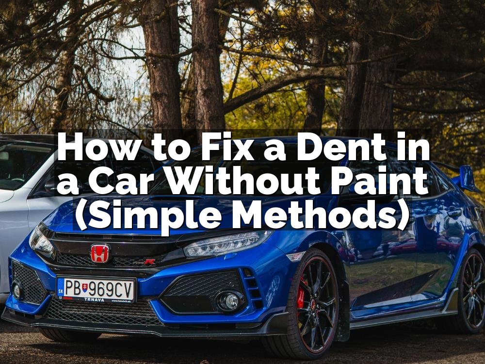 How to Fix a Dent in a Car Without Paint (Simple Methods)