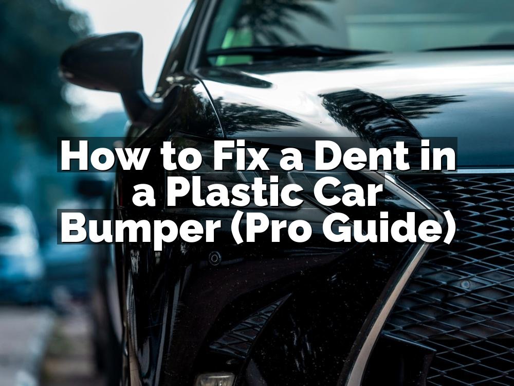 How to Fix a Dent in a Plastic Car Bumper (Pro Guide)