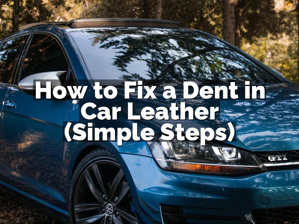 How to Fix a Dent in Car Leather (Simple Steps)
