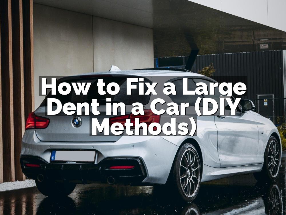 How to Fix a Large Dent in a Car (DIY Methods)