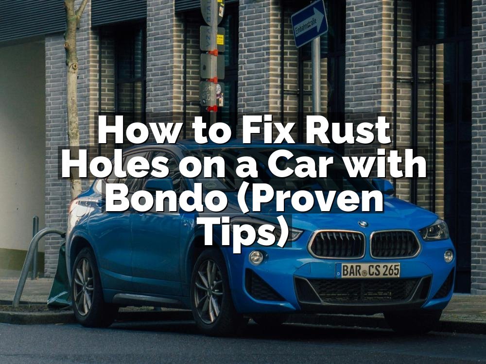 How to Fix Rust Holes on a Car with Bondo (Proven Tips)