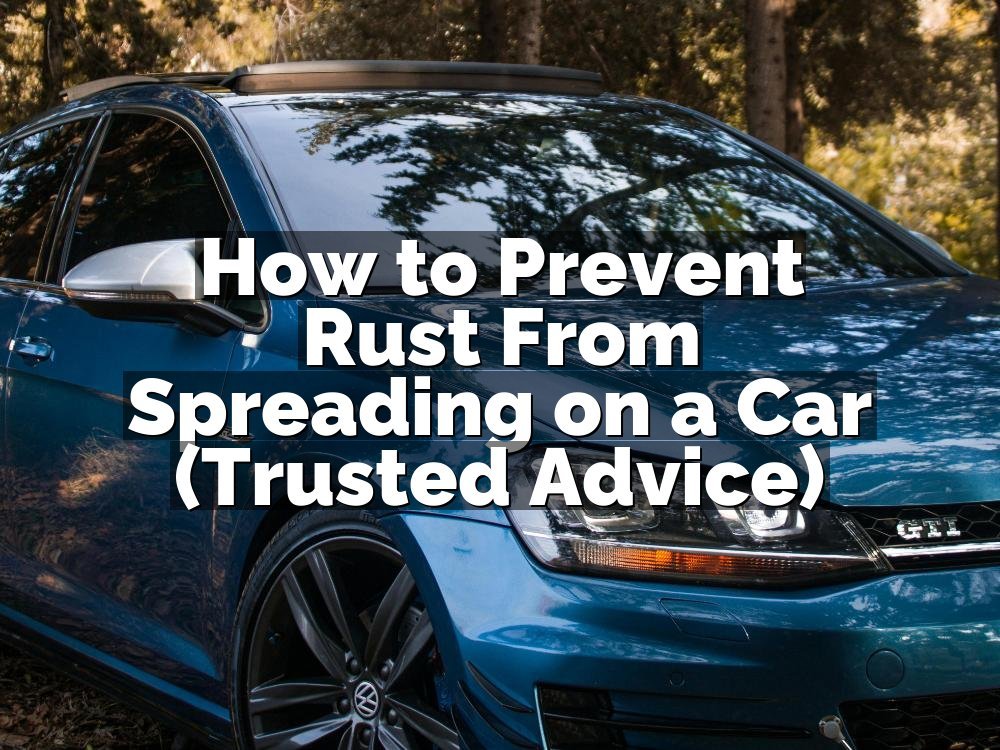 How to Prevent Rust From Spreading on a Car (Trusted Advice)