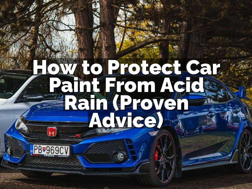 How to Protect Car Paint From Acid Rain (Proven Advice)