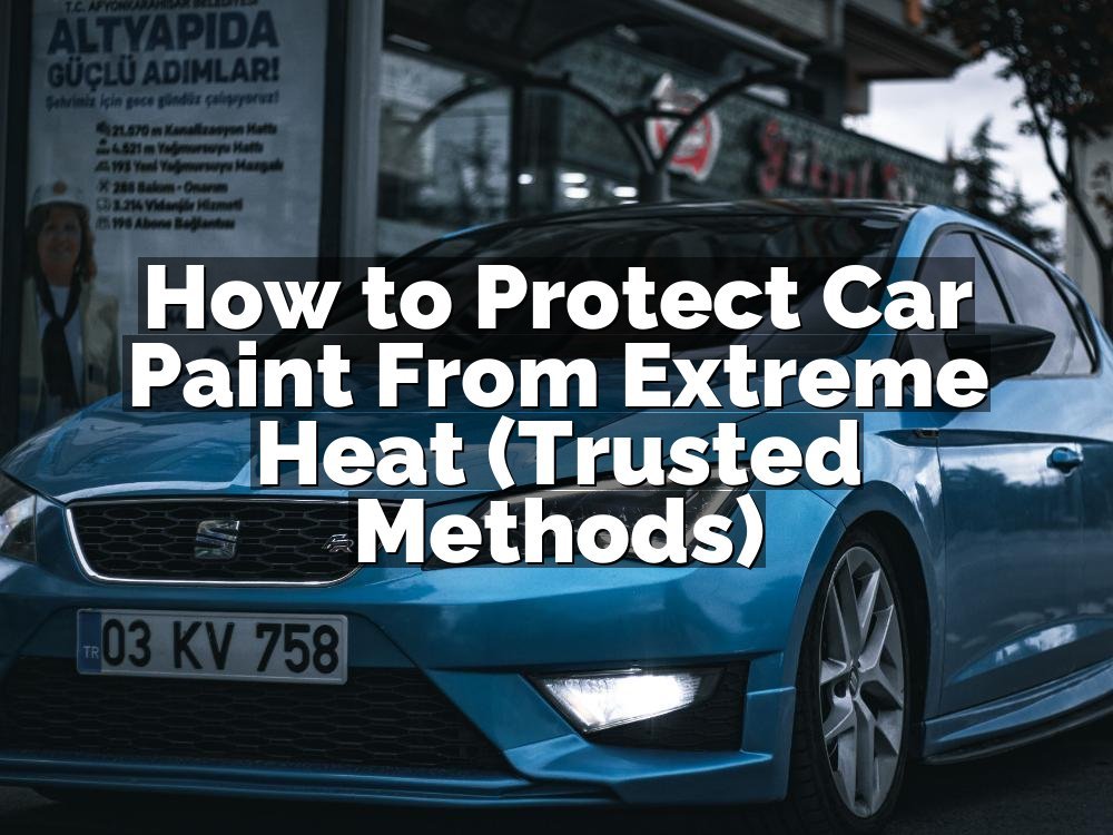 How to Protect Car Paint From Extreme Heat (Trusted Methods)